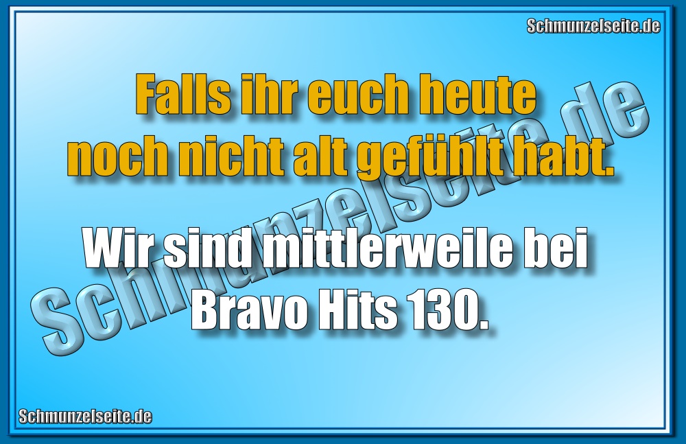 Falls ihr euch heute noch nicht alt gefühlt habt. Wir sind mittlerweile bei Bravo Hits 130.