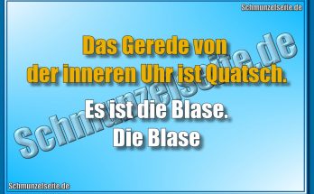 Das Gerede von der inneren Uhr ist Quatsch. Es ist die Blase. Die Blase