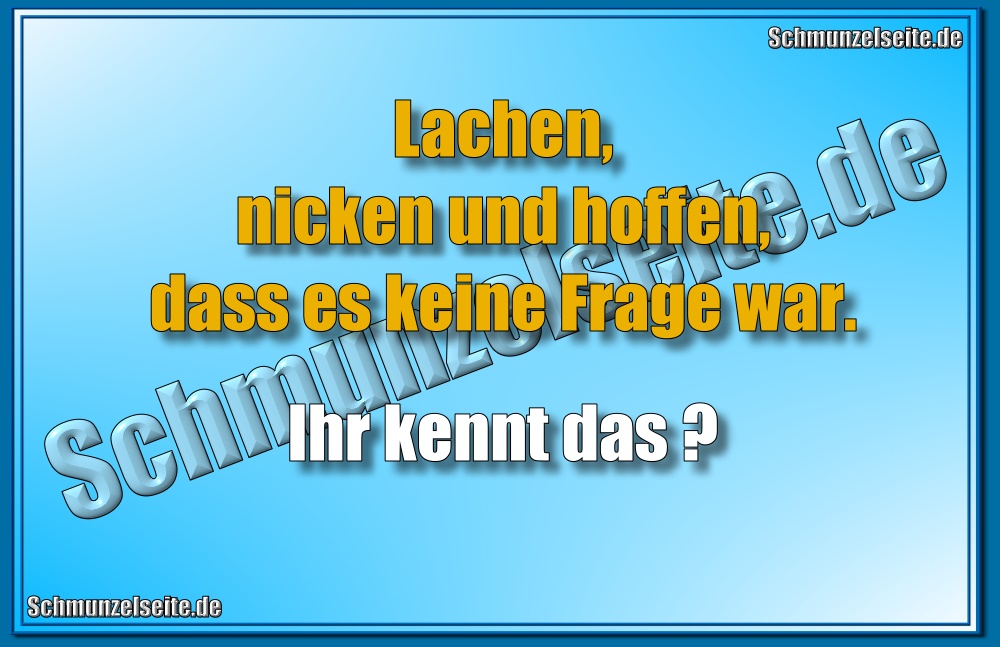 Lachen, nicken und hoffen, dass es keine Frage war. Ihr kennt das?