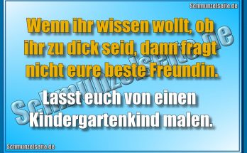 Wenn ihr wissen wollt, ob ihr zu dick seid, dann fragt nicht eure beste Freundin. Lasst euch von einen Kindergartenkind malen.