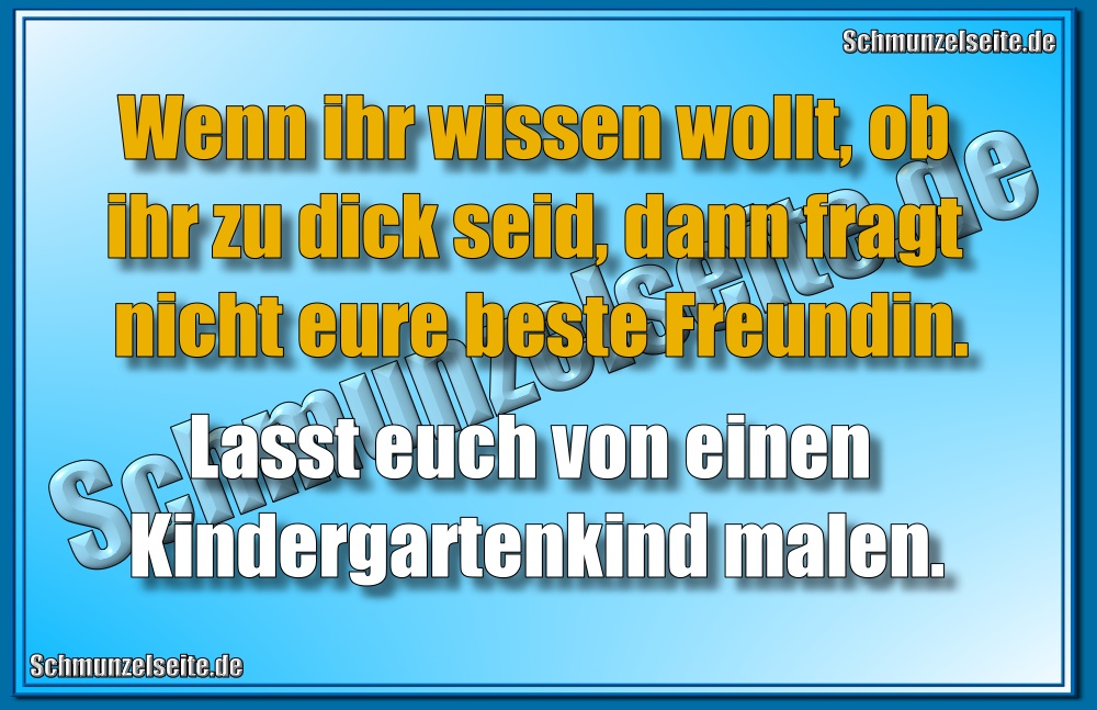 Wenn ihr wissen wollt, ob ihr zu dick seid, dann fragt nicht eure beste Freundin. Lasst euch von einen Kindergartenkind malen.