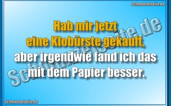 Hab mir jetzt eine Klobürste gekauft, aber irgendwie fand ich das mit dem Papier besser.