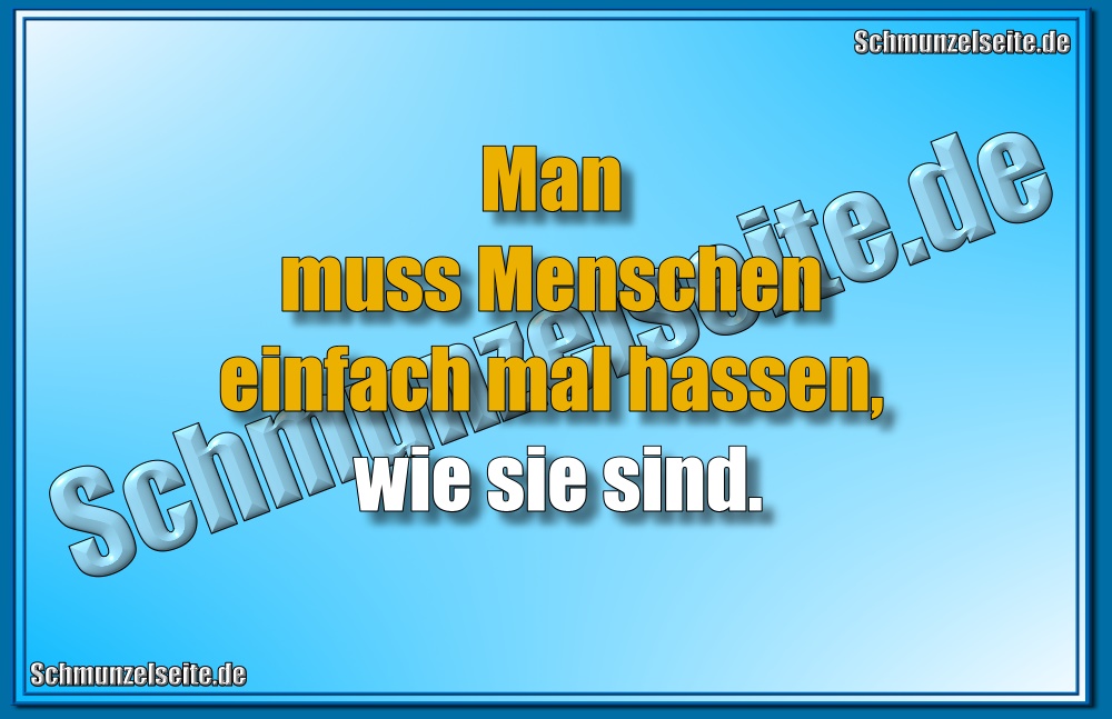 Man muss Menschen einfach mal hassen, wie sie sind