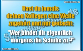 Hast du jemals deinen Kollegen eine Weile zugehört und nur gedacht: "Wer bindet dir eigentlich morgens die Schuhe zu?"