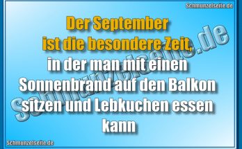 Der September ist die besondere Zeit, in der man mit einen Sonnenbrand auf den Balkon sitzen und Lebkuchen essen kann