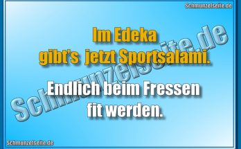 Im Edeka gibt’s jetzt Sportsalami. Endlich beim Fressen fit werden.
