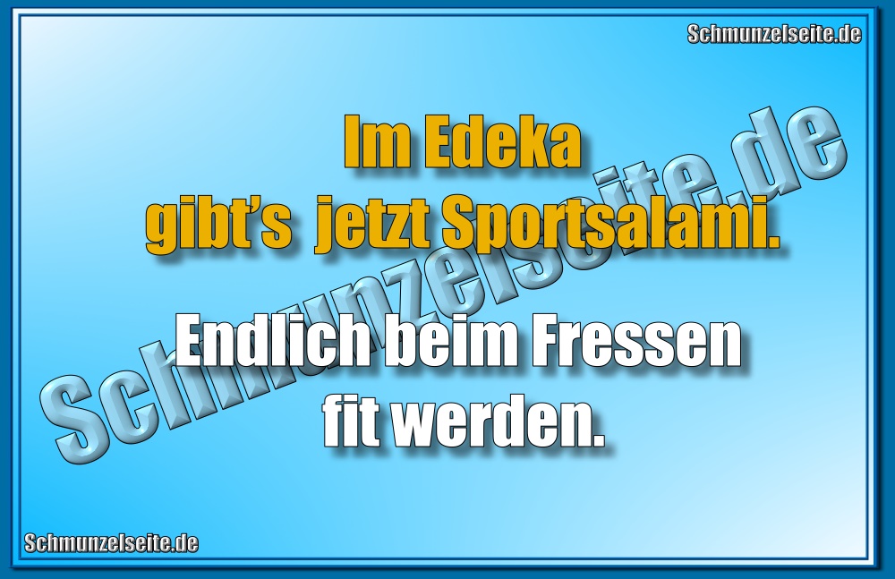 Im Edeka gibt’s jetzt Sportsalami. Endlich beim Fressen fit werden.