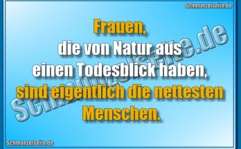 Frauen, die von Natur aus einen Todesblick haben, sind eigentlich die nettesten Menschen.