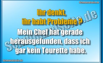 Ihr denkt, ihr habt Probleme? Mein Chef hat gerade herausgefunden, dass ich gar kein Tourette habe.