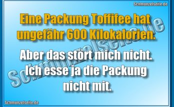 Eine Packung Toffifee hat ungefähr 600 Kilokalorien. Aber das stört mich nicht. Ich esse ja die Packung nicht mit.