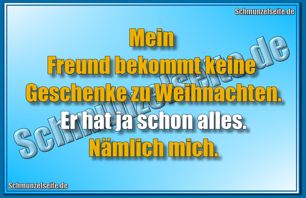 Mein Freund bekommt keine Geschenke zu Weihnachten. Er hat ja schon alles. Nämlich mich.