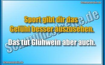Sport gibt dir das Gefühl besser auszusehen. Das tut Glühwein aber auch.