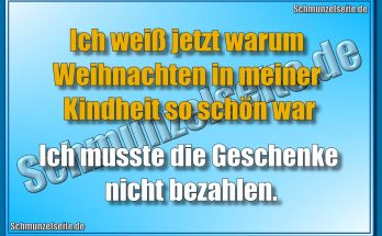 Ich weiß jetzt warum Weihnachten in meiner Kindheit so schön war Ich musste die Geschenke nicht bezahlen.