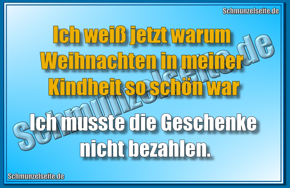 Ich weiß jetzt warum Weihnachten in meiner Kindheit so schön war Ich musste die Geschenke nicht bezahlen.