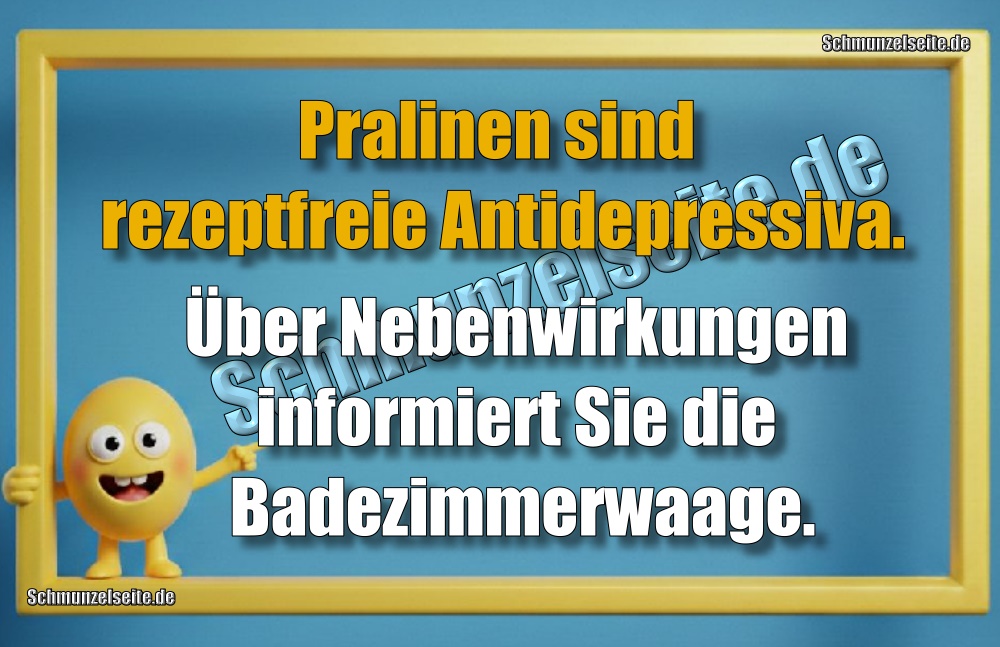 Pralinen sind rezeptfreie Antidepressiva. Über Nebenwirkungen informiert Sie die Badezimmerwaage.