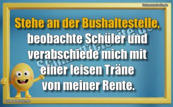 Stehe an der Bushaltestelle, beobachte Schüler und verabschiede mich mit einer leisen Träne von meiner Rente.