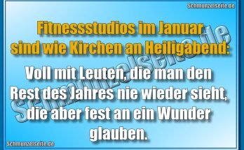 Fitnessstudios im Januar sind wie Kirchen an Heiligabend: Voll mit Leuten, die man den Rest des Jahres nie wieder sieht, die aber fest an ein Wunder glauben.
