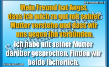 Mein Freund hat Angst, dass ich mich zu gut mit seiner Mutter verstehe und dass wir uns gegen ihn verbünden. Ich habe mit seiner Mutter darüber gesprochen. Finden wir beide lächerlich.