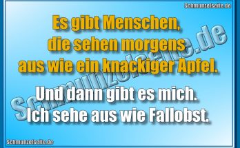 Es gibt Menschen, die sehen morgens aus wie ein knackiger Apfel. Und dann gibt es mich. Ich sehe aus wie Fallobst.