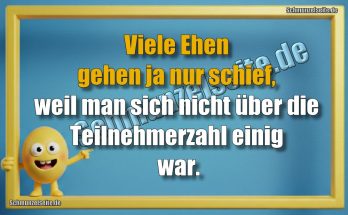 Viele Ehen gehen ja nur schief, weil man sich nicht über die Teilnehmerzahl einig war.