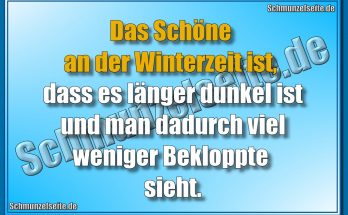 Das Schöne an der Winterzeit ist, dass es länger dunkel ist und man dadurch viel weniger Bekloppte sieht.