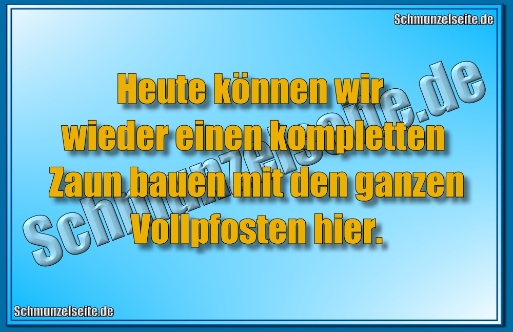 Heute können wir wieder einen kompletten Zaun bauen mit den ganzen Vollpfosten hier.
