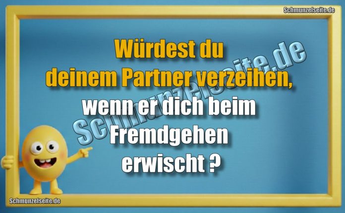 Würdest du deinem Partner verzeihen, wenn er dich beim Fremdgehen erwischt?