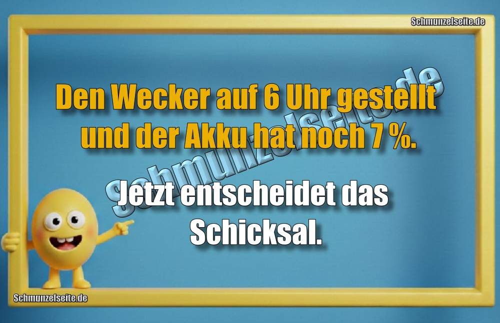 Den Wecker auf 6 Uhr gestellt und der Akku hat noch 7%. Jetzt entscheidet das Schicksal.