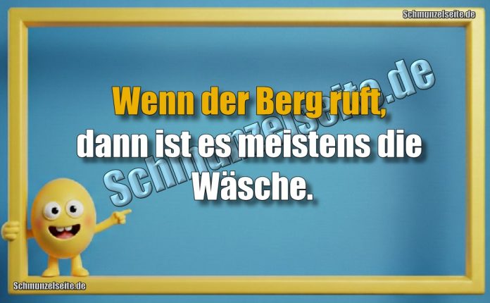 Wenn der Berg ruft, dann ist es meistens die Wäsche.