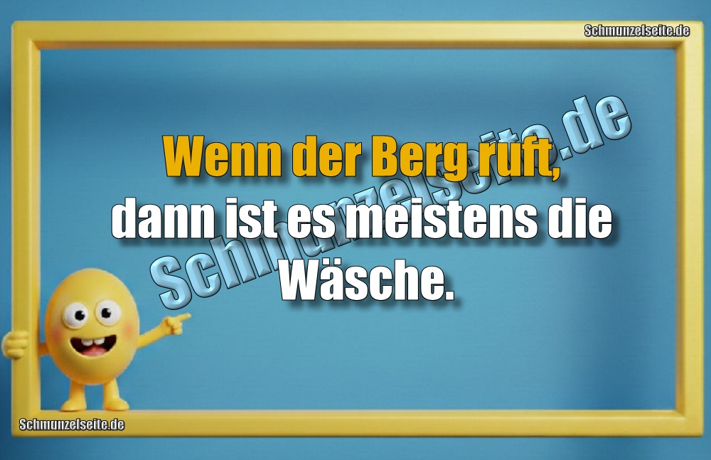 Wenn der Berg ruft, dann ist es meistens die Wäsche.