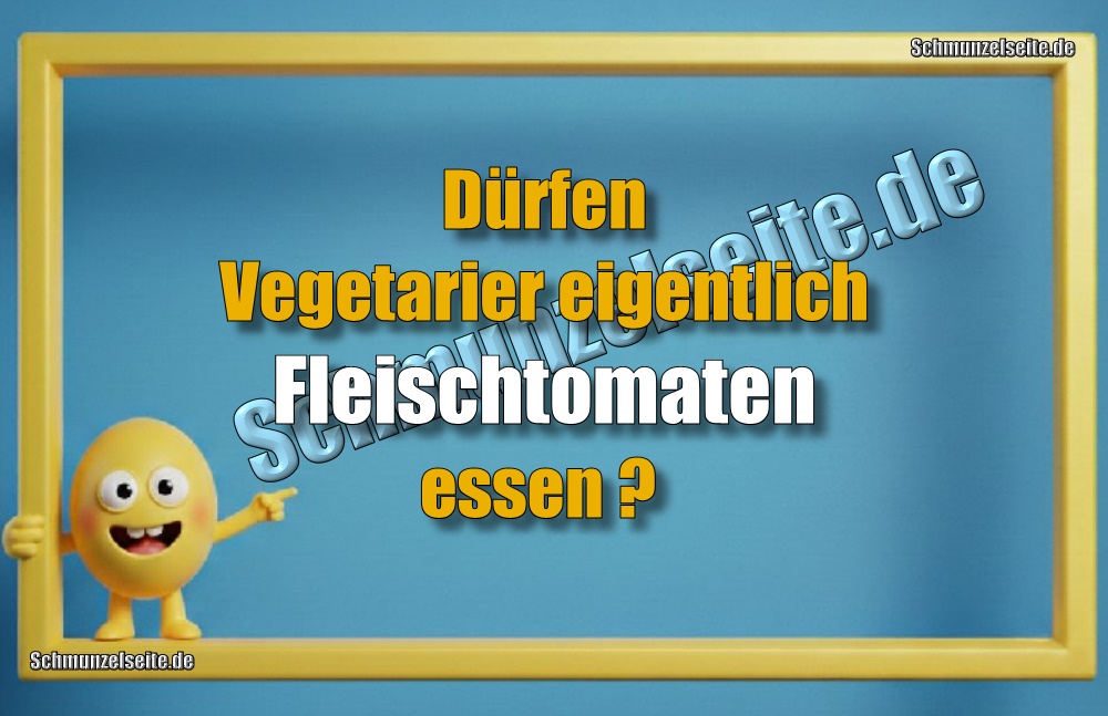 Dürfen Vegetarier eigentlich Fleischtomaten essen? 