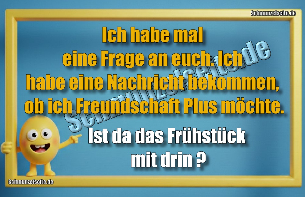 Ich habe mal eine Frage an euch. Ich habe eine Nachricht bekommen, ob ich Freundschaft Plus möchte. Ist da das Frühstück mit drin?
