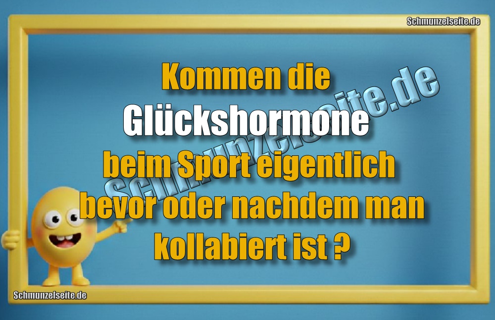 Kommen die Glückshormone beim Sport eigentlich bevor oder nachdem man kollabiert ist?