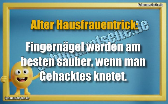 Alter Hausfrauentrick: Fingernägel werden am besten sauber, wenn man Gehacktes knetet.