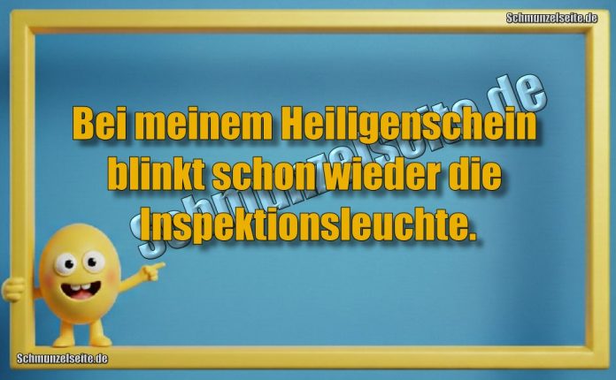 Bei meinem Heiligenschein blinkt schon wieder die Inspektionsleuchte.