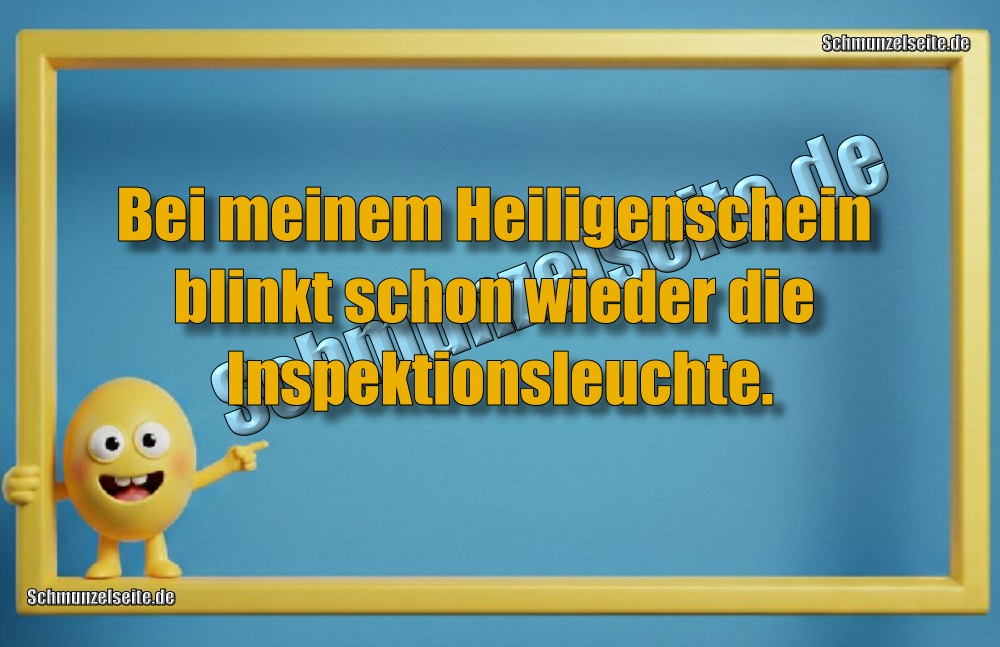 Bei meinem Heiligenschein blinkt schon wieder die Inspektionsleuchte.