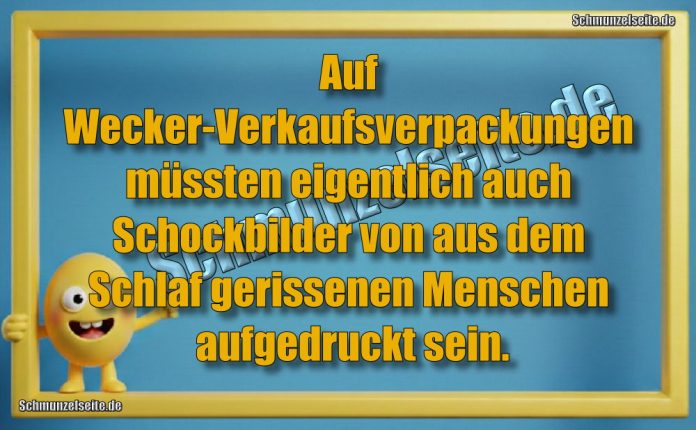 Auf Wecker-Verkaufsverpackungen müssten eigentlich auch Schockbilder von aus dem Schlaf gerissenen Menschen aufgedruckt sein.