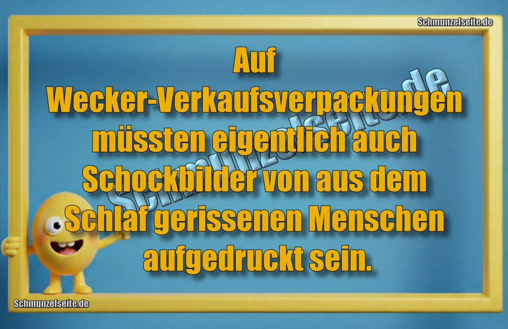 Auf Wecker-Verkaufsverpackungen müssten eigentlich auch Schockbilder von aus dem Schlaf gerissenen Menschen aufgedruckt sein.