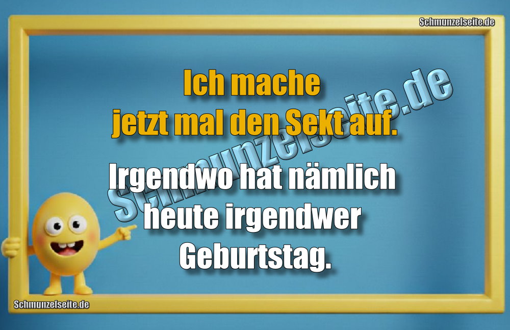 Ich mach jetzt mal den Sekt auf. Irgendwo hat nämlich heute irgendwer Geburtstag.