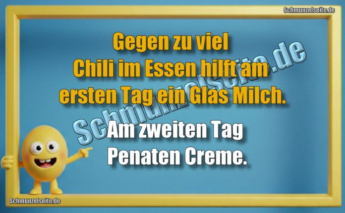 Gegen zu viel Chili im Essen hilft am ersten Tag ein Glas Milch. Am zweiten Tag Penaten Creme