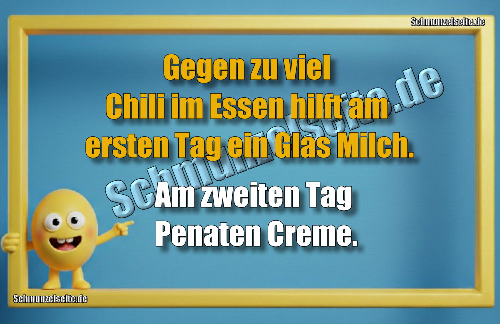 Gegen zu viel Chili im Essen hilft am ersten Tag ein Glas Milch. Am zweiten Tag Penaten Creme