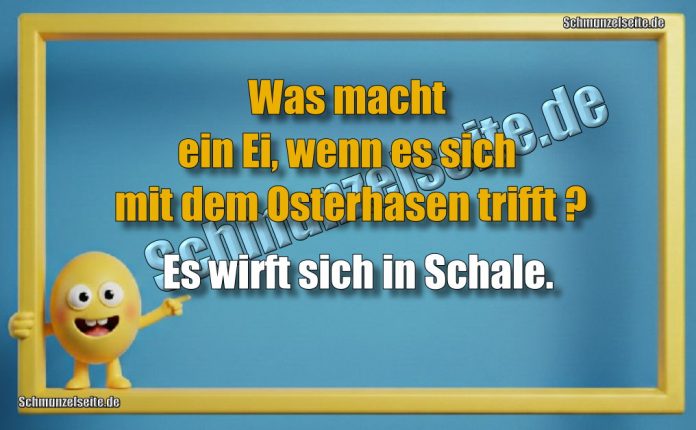 Was macht ein Ei, wenn es sich mit  dem Osterhasen trifft? Es wirft sich in Schale.