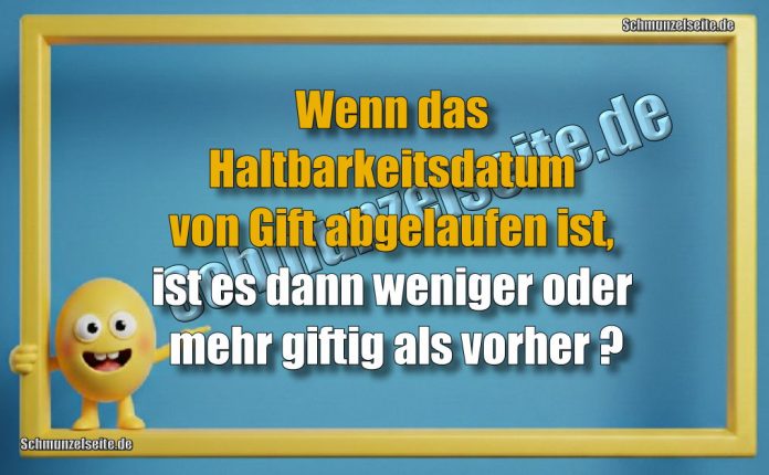 Wenn das Haltbarkeitsdatum von Gift abgelaufen ist, ist es dann weniger oder mehr giftig als vorher?