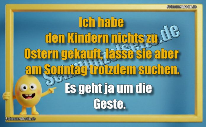Ich habe den Kindern nichts zu Ostern gekauft, lasse sie aber am Sonntag trotzdem suchen. Es geht ja um die Geste.