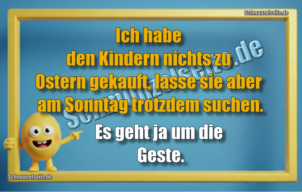 Ich habe den Kindern nichts zu Ostern gekauft, lasse sie aber am Sonntag trotzdem suchen. Es geht ja um die Geste.