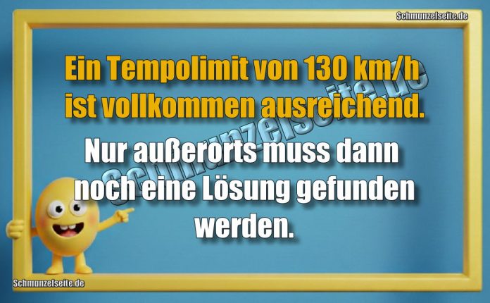 Ein Tempolimit von 130 km/h ist vollkommen ausreichend. Nur außerorts muss dann noch eine Lösung gefunden werden.