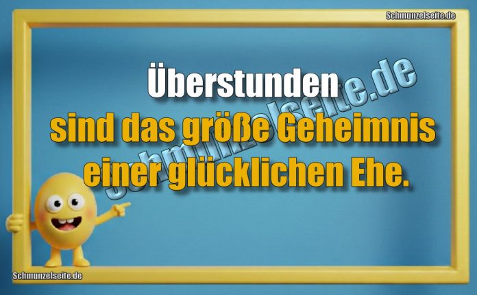 Überstunden sind das große Geheimnis einer glücklichen Ehe.