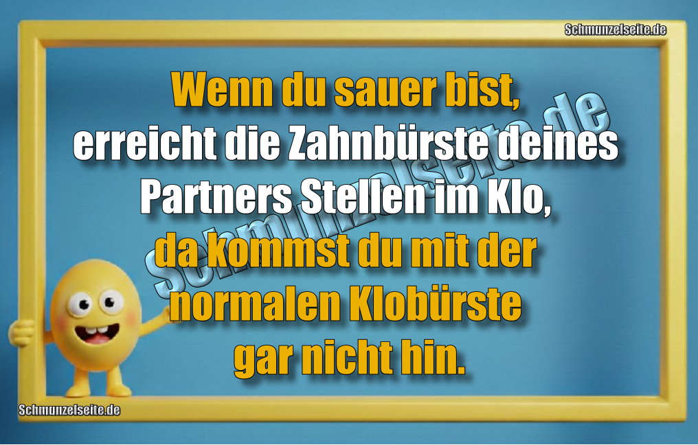 Wenn du sauer bist, erreicht die Zahnbürste deines Partners Stellen im Klo, da kommst du mit der normalen Klobürste gar nicht hin.