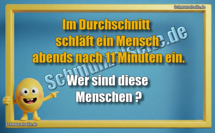 Im Durchschnitt schläft ein Mensch abends nach 11 Minuten ein. Wer sind diese Menschen?