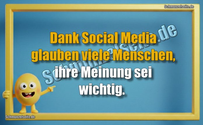 Dank Social Media glauben viele Menschen, ihre Meinung sei wichtig.
